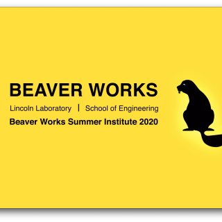Black text on yellow background saying "Beaver Works, Lincoln Laboratory, School of Engineering, Beaver Works Summer Institute 2020" next to a Beaver logo.